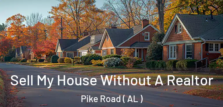  Sell My House Without A Realtor Pike Road ( AL )
