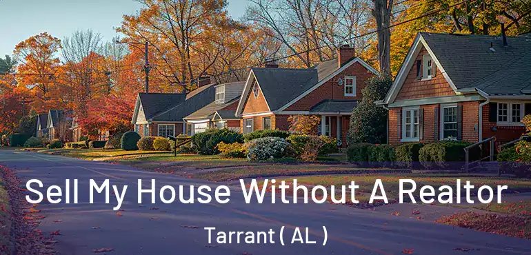  Sell My House Without A Realtor Tarrant ( AL )