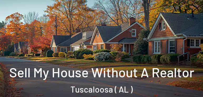  Sell My House Without A Realtor Tuscaloosa ( AL )