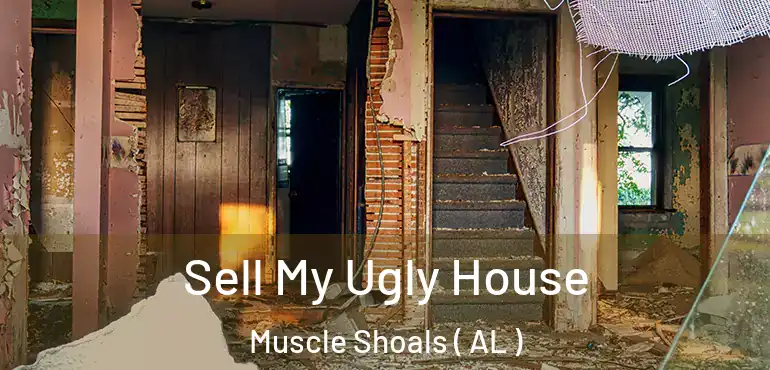  Sell My Ugly House Muscle Shoals ( AL )