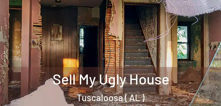  Sell My Ugly House Tuscaloosa ( AL )