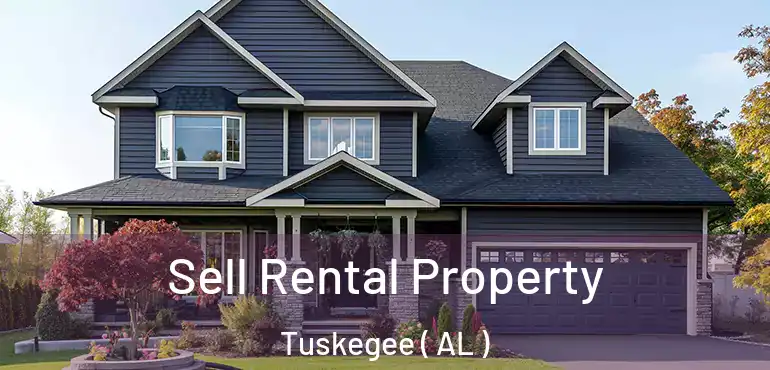  Sell Rental Property Tuskegee ( AL )