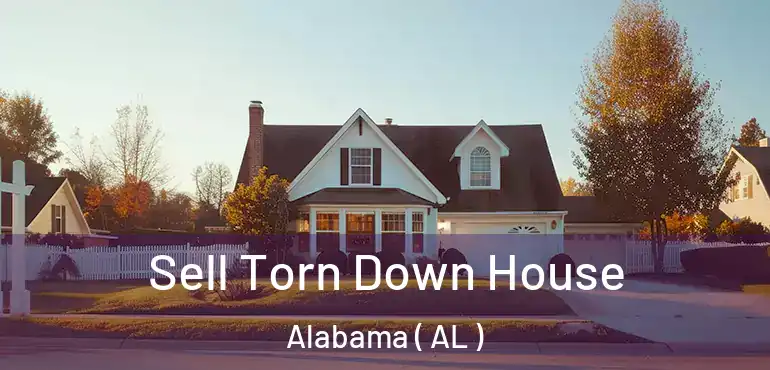  Sell Torn Down House Alabama ( AL )