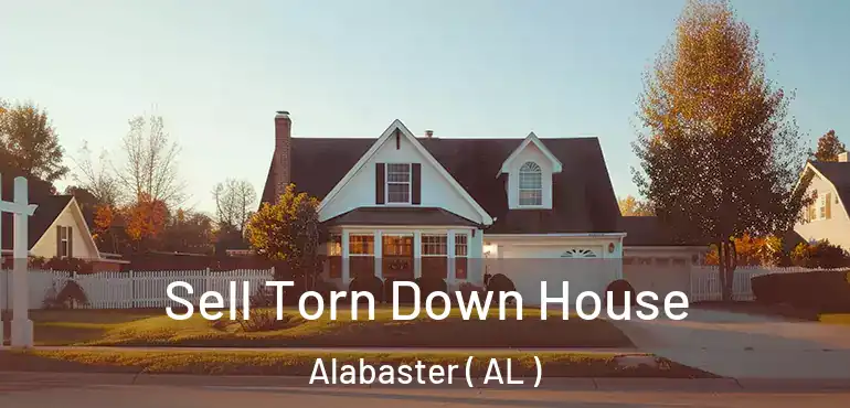  Sell Torn Down House Alabaster ( AL )