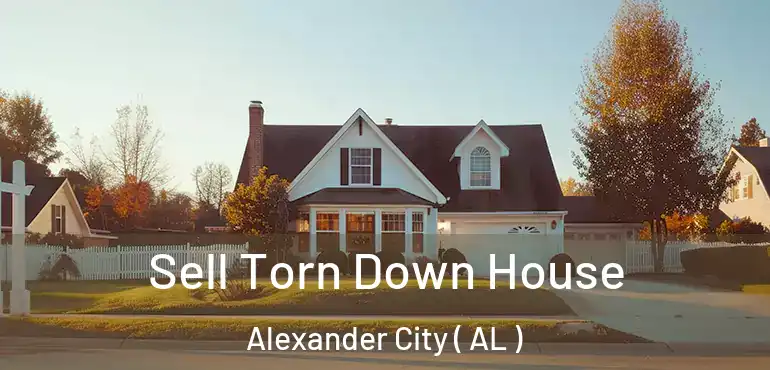  Sell Torn Down House Alexander City ( AL )