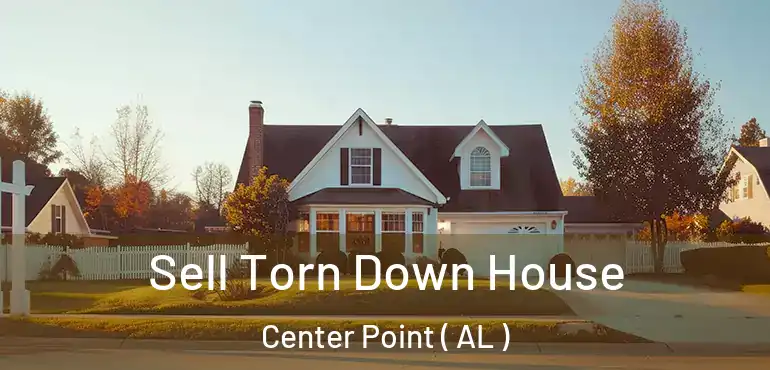 Sell Torn Down House Center Point ( AL )