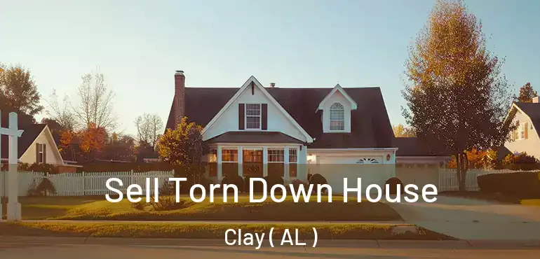  Sell Torn Down House Clay ( AL )