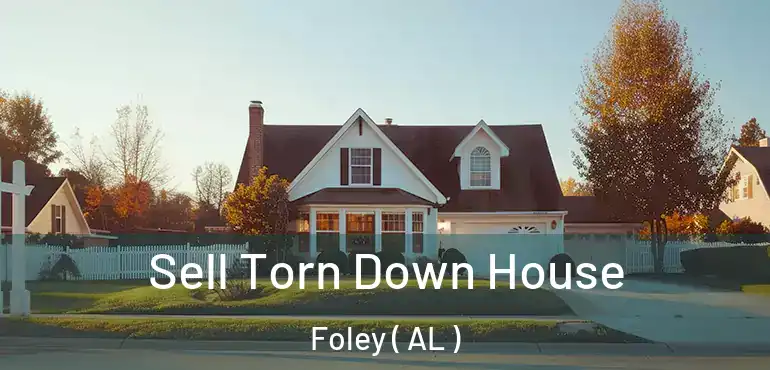  Sell Torn Down House Foley ( AL )