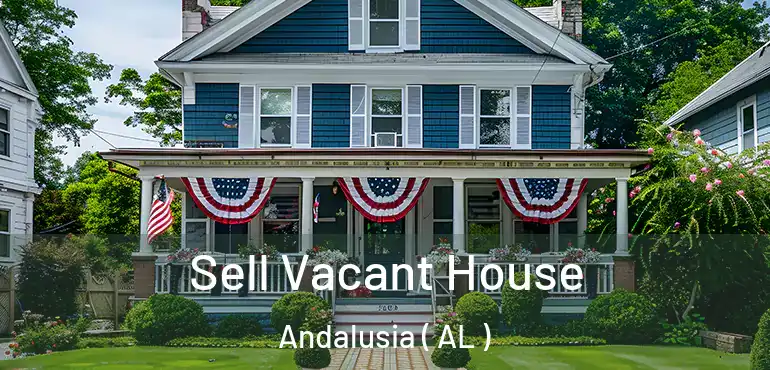  Sell Vacant House Andalusia ( AL )