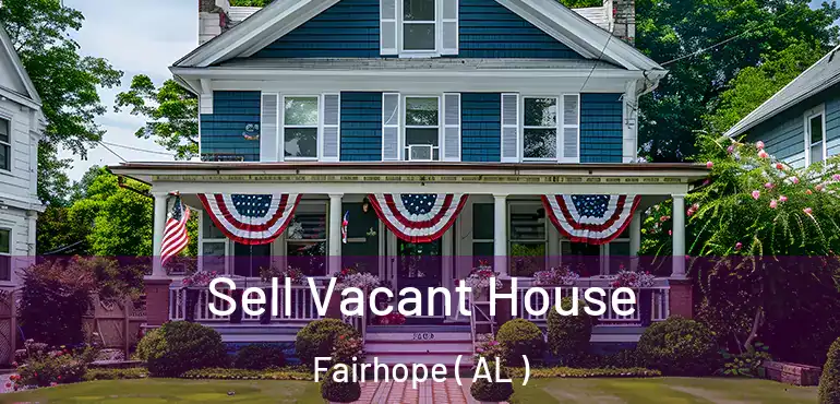  Sell Vacant House Fairhope ( AL )