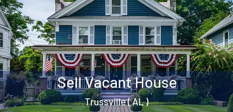  Sell Vacant House Trussville ( AL )