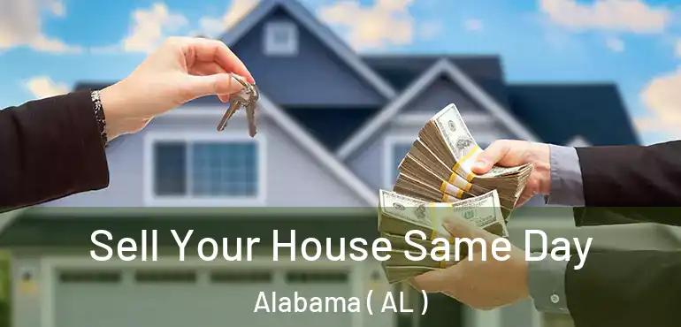 Sell Your House Same Day Alabama ( AL )