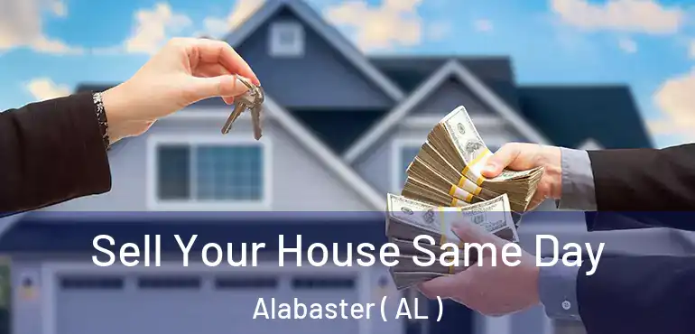  Sell Your House Same Day Alabaster ( AL )