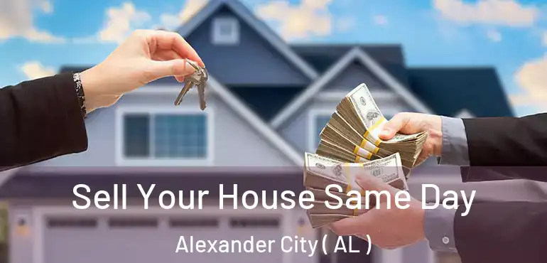  Sell Your House Same Day Alexander City ( AL )