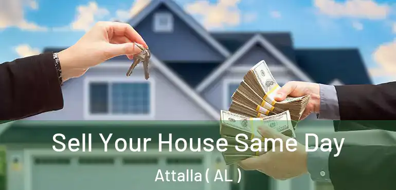  Sell Your House Same Day Attalla ( AL )