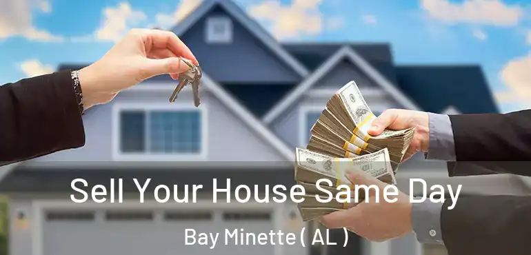  Sell Your House Same Day Bay Minette ( AL )