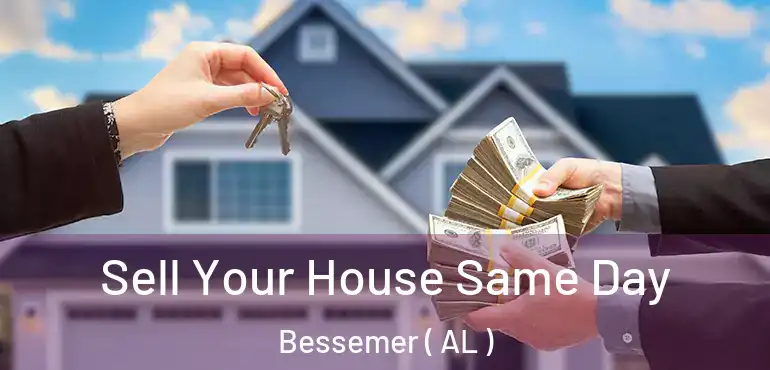  Sell Your House Same Day Bessemer ( AL )