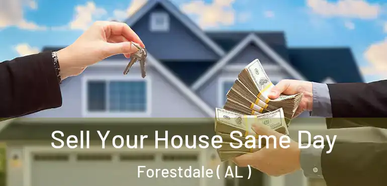  Sell Your House Same Day Forestdale ( AL )