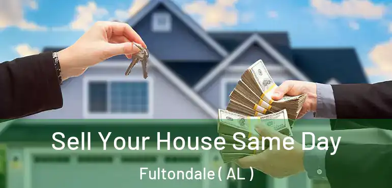  Sell Your House Same Day Fultondale ( AL )