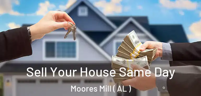  Sell Your House Same Day Moores Mill ( AL )