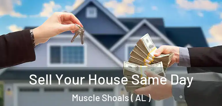  Sell Your House Same Day Muscle Shoals ( AL )