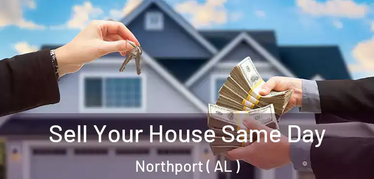  Sell Your House Same Day Northport ( AL )