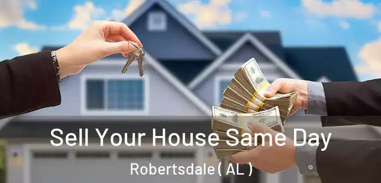  Sell Your House Same Day Robertsdale ( AL )