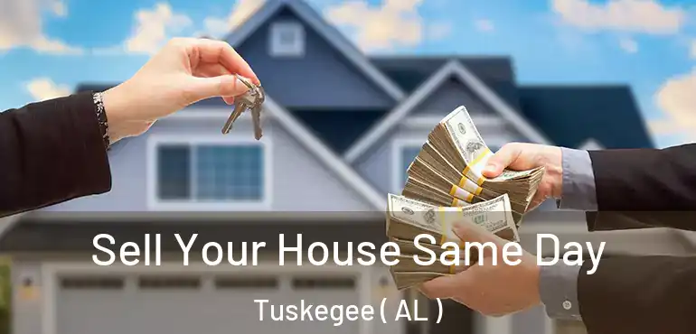  Sell Your House Same Day Tuskegee ( AL )