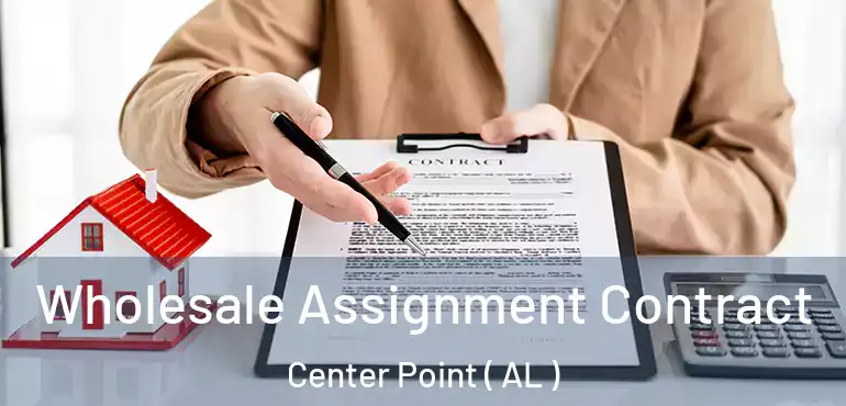  Wholesale Assignment Contract Center Point ( AL )