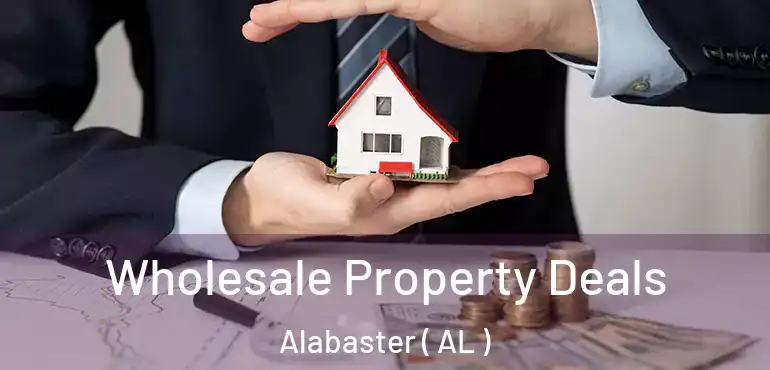  Wholesale Property Deals Alabaster ( AL )