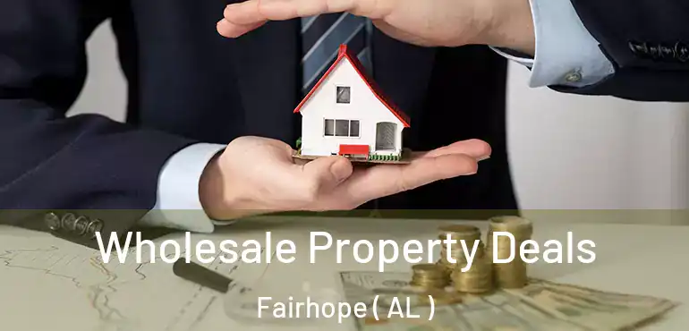  Wholesale Property Deals Fairhope ( AL )