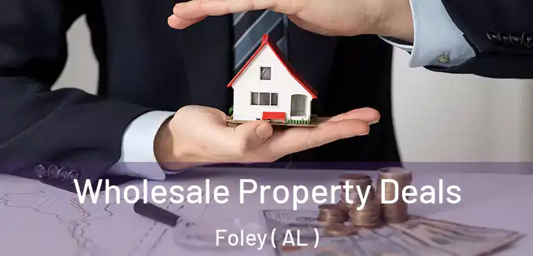  Wholesale Property Deals Foley ( AL )