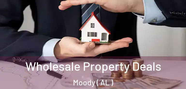  Wholesale Property Deals Moody ( AL )