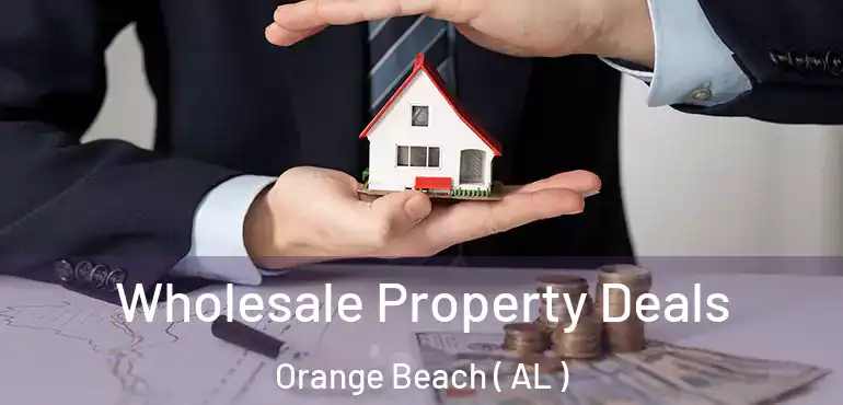  Wholesale Property Deals Orange Beach ( AL )