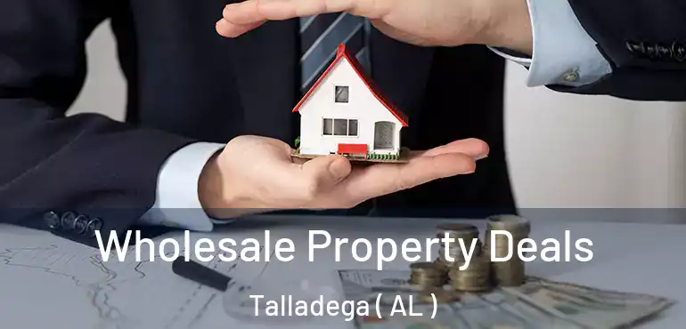  Wholesale Property Deals Talladega ( AL )