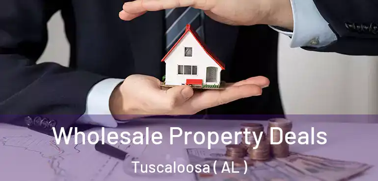 Wholesale Property Deals Tuscaloosa ( AL )