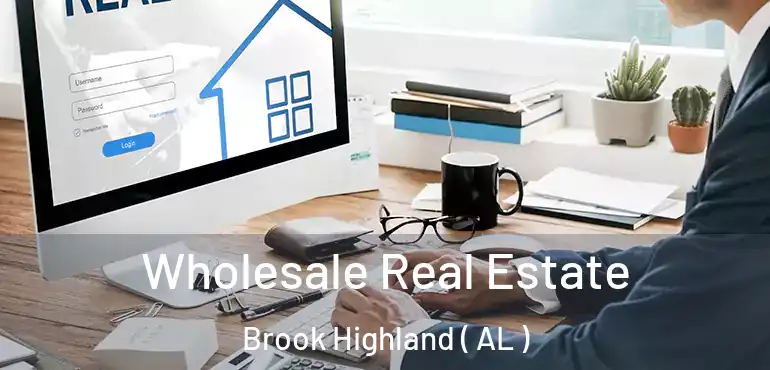  Wholesale Real Estate Brook Highland ( AL )
