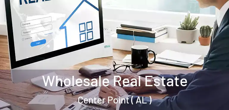 Wholesale Real Estate Center Point ( AL )