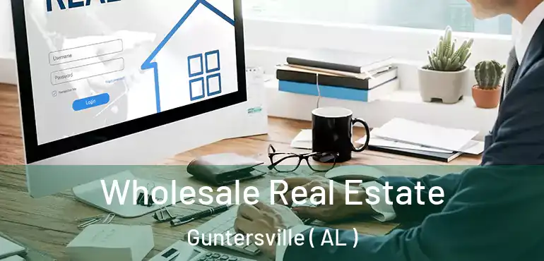  Wholesale Real Estate Guntersville ( AL )