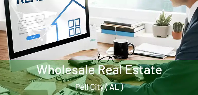  Wholesale Real Estate Pell City ( AL )