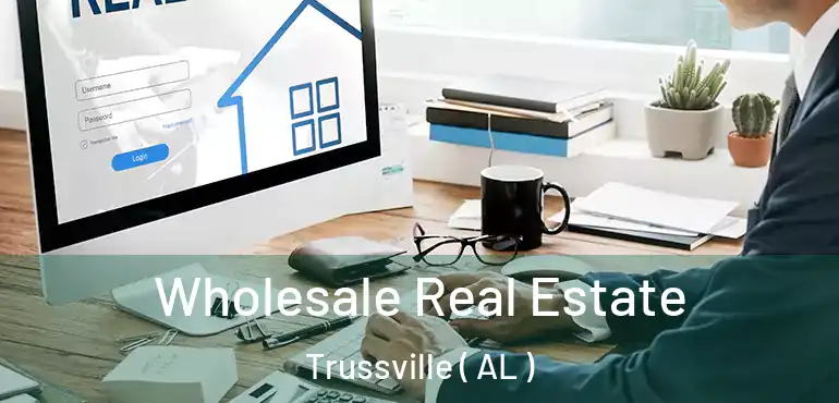  Wholesale Real Estate Trussville ( AL )