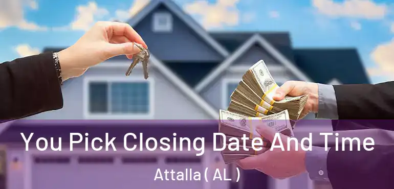  You Pick Closing Date And Time Attalla ( AL )