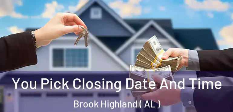  You Pick Closing Date And Time Brook Highland ( AL )