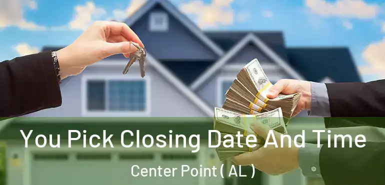  You Pick Closing Date And Time Center Point ( AL )