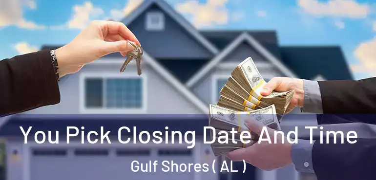  You Pick Closing Date And Time Gulf Shores ( AL )