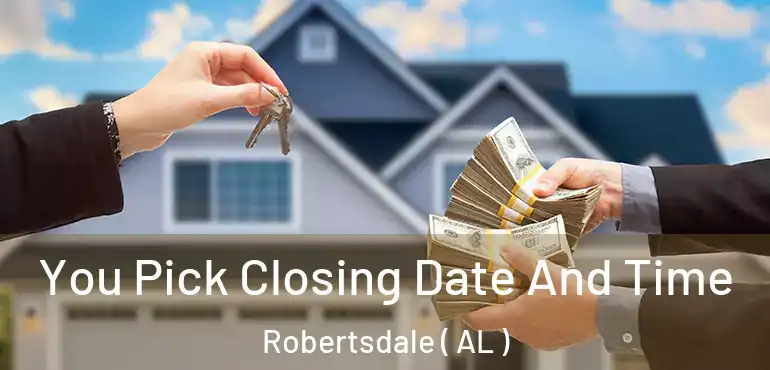  You Pick Closing Date And Time Robertsdale ( AL )