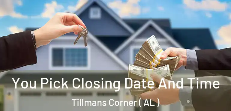  You Pick Closing Date And Time Tillmans Corner ( AL )