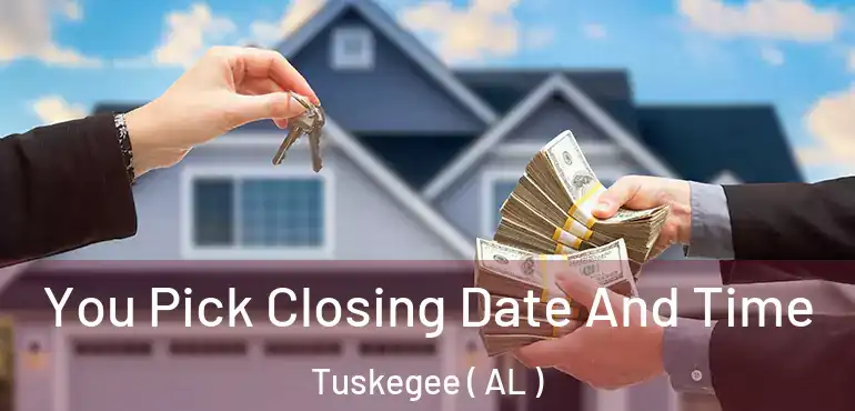 You Pick Closing Date And Time Tuskegee ( AL )